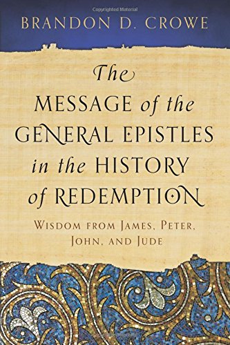 The Message of the General Epistles in the History of Redemption: Wisdom from James, Peter, John, and Jude von P & R PUB CO